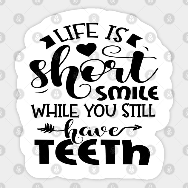 Life Is Short Smile While You Still Have Teeth Sticker by Rise And Design